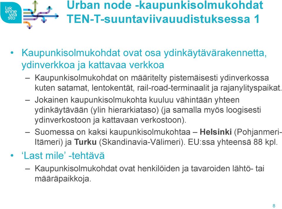 Jokainen kaupunkisolmukohta kuuluu vähintään yhteen ydinkäytävään (ylin hierarkiataso) (ja samalla myös loogisesti ydinverkostoon ja kattavaan verkostoon).