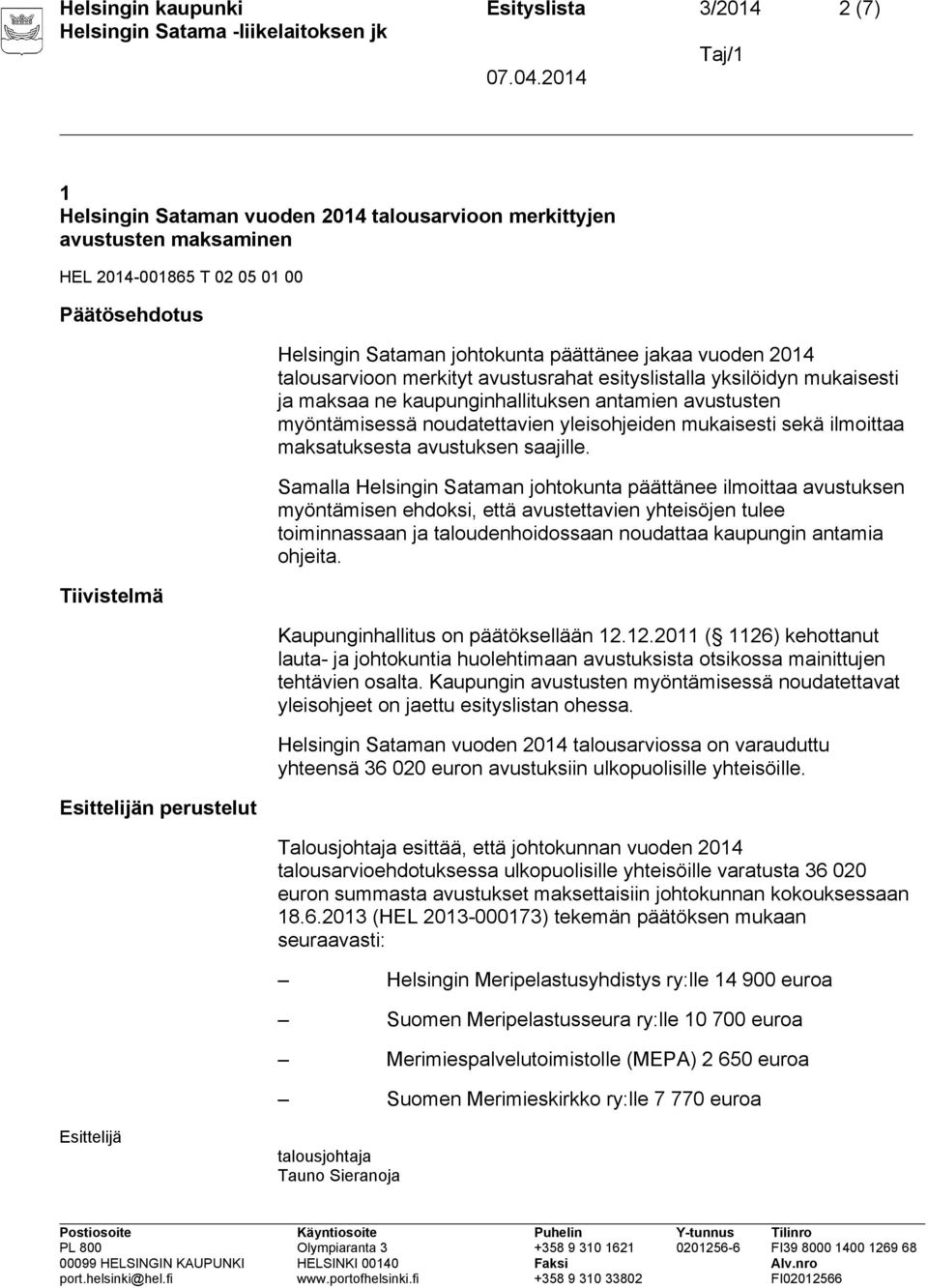 noudatettavien yleisohjeiden mukaisesti sekä ilmoittaa maksatuksesta avustuksen saajille.