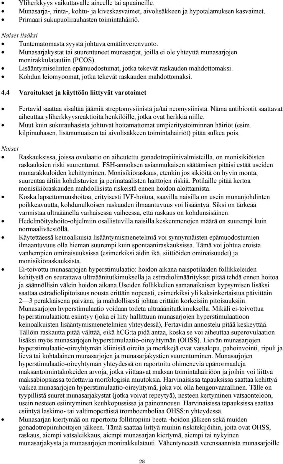 Lisääntymiselinten epämuodostumat, jotka tekevät raskauden mahdottomaksi. Kohdun leiomyoomat, jotka tekevät raskauden mahdottomaksi. 4.