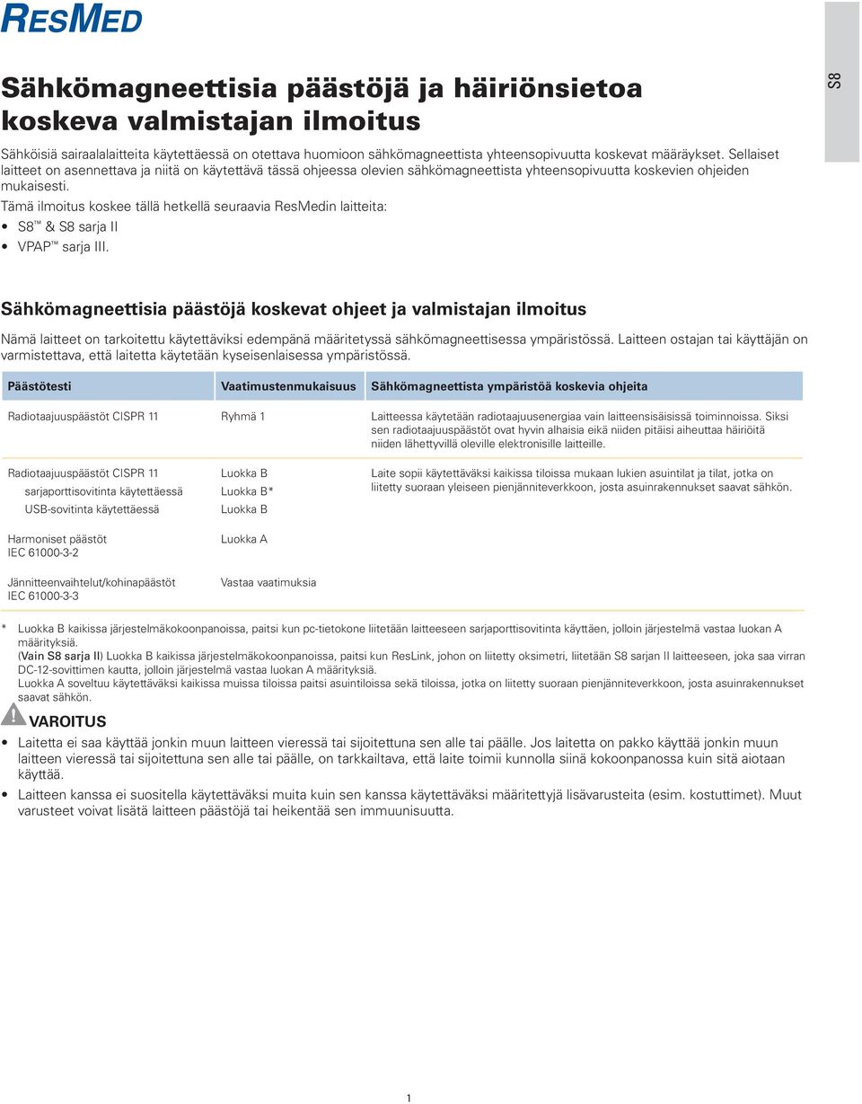 Tämä ilmoitus koskee tällä hetkellä seuraavia ResMedin laitteita: S8 & S8 sarja II VPAP sarja III.