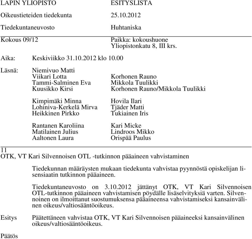 2012 jättänyt OTK, VT Kari Silvennoisen OTL-tutkinnon pääaineen vahvistamisen pöydälle lisäselvityksiä varten.