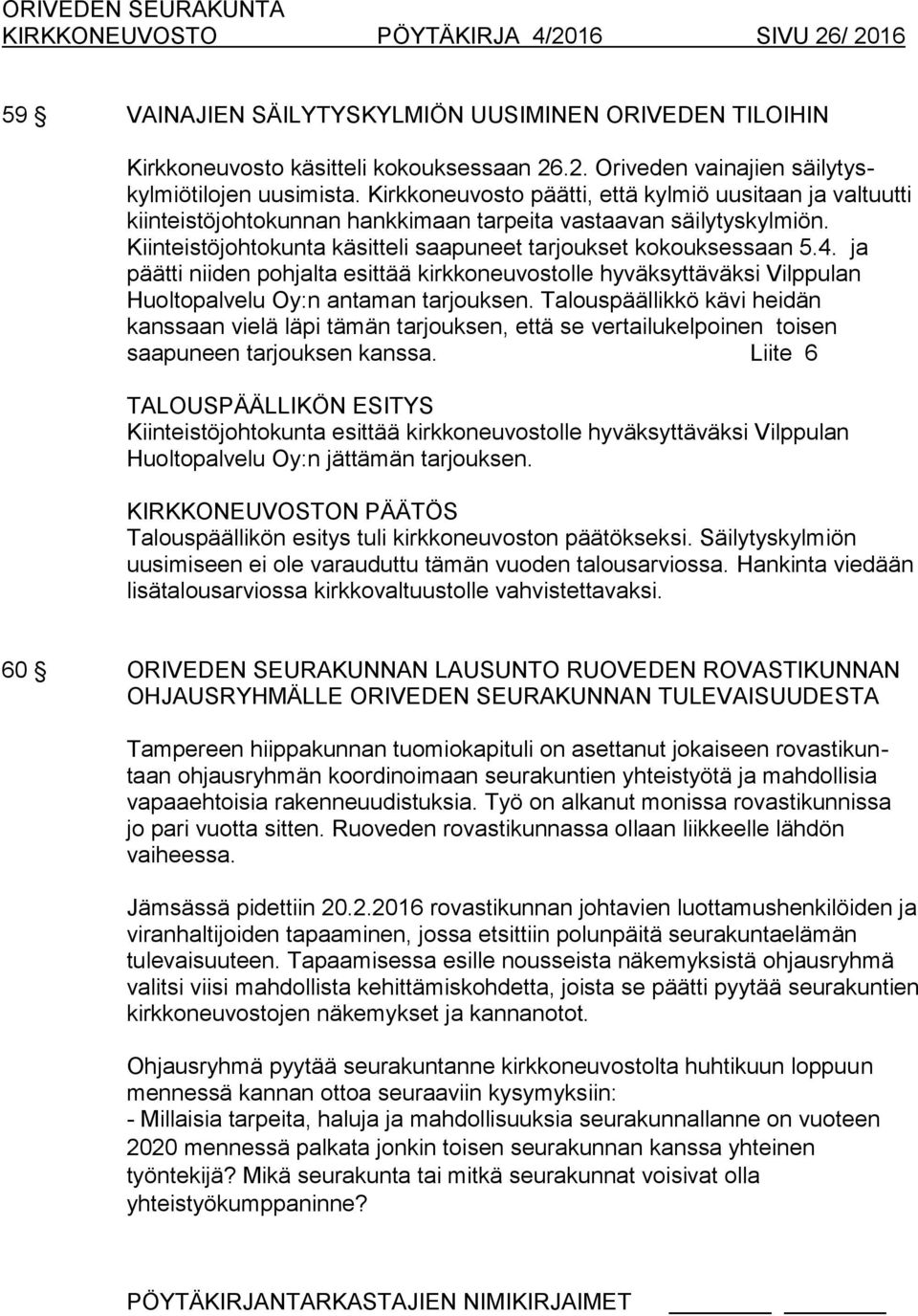 ja päätti niiden pohjalta esittää kirkkoneuvostolle hyväksyttäväksi Vilppulan Huoltopalvelu Oy:n antaman tarjouksen.