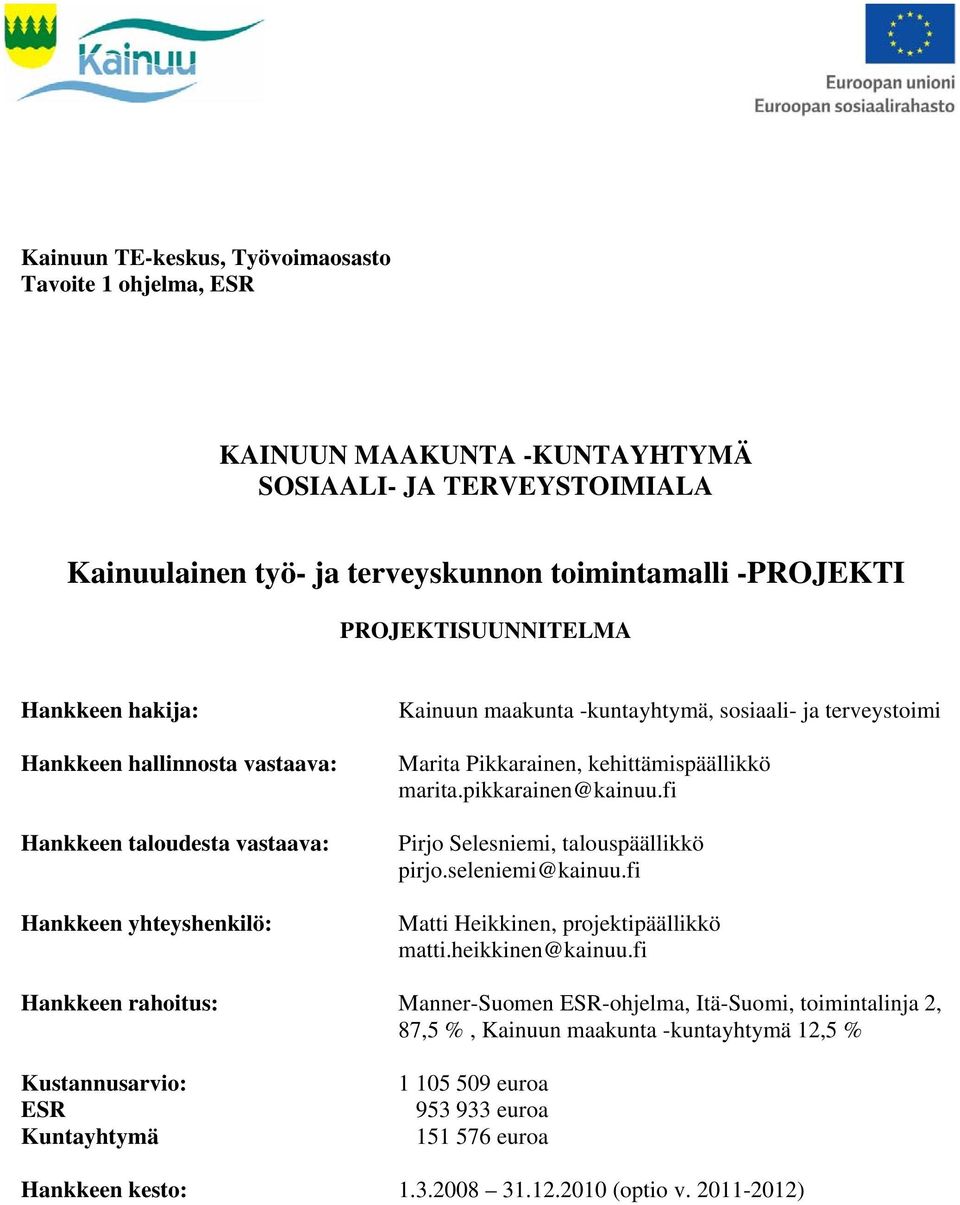 pikkarainen@kainuu.fi Pirjo Selesniemi, talouspäällikkö pirjo.seleniemi@kainuu.fi Matti Heikkinen, projektipäällikkö matti.heikkinen@kainuu.
