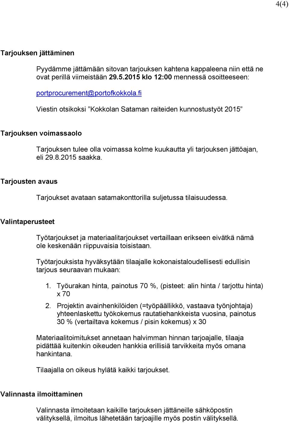 Tarjousten avaus Tarjoukset avataan satamakonttorilla suljetussa tilaisuudessa.