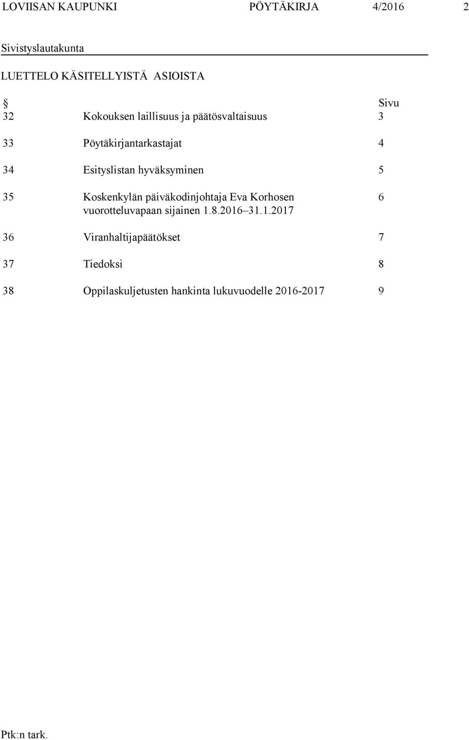 hyväksyminen 5 35 Koskenkylän päiväkodinjohtaja Eva Korhosen vuorotteluvapaan sijainen 1.8.