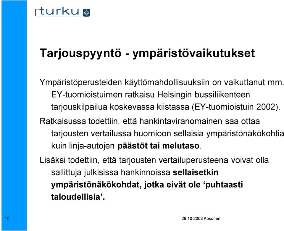 Ratkaisussa todettiin, että hankintaviranomainen saa ottaa tarjousten vertailussa huomioon sellaisia ympäristönäkökohtia kuin