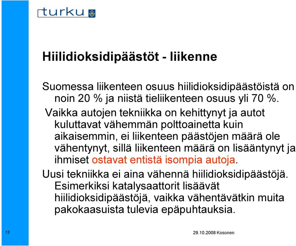 vähentynyt, sillä liikenteen määrä on lisääntynyt ja ihmiset ostavat entistä isompia autoja.