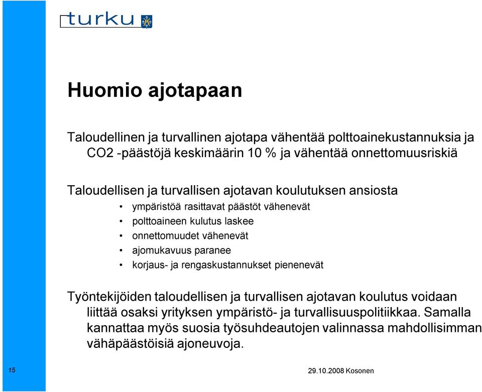 vähenevät ajomukavuus paranee korjaus- ja rengaskustannukset pienenevät Työntekijöiden taloudellisen ja turvallisen ajotavan koulutus voidaan liittää