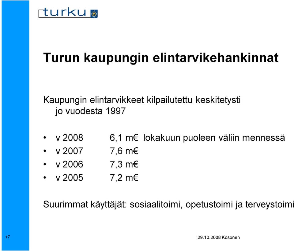 lokakuun puoleen väliin mennessä v 2007 7,6 m v 2006 7,3 m v