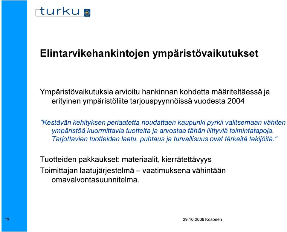 ympäristöä kuormittavia tuotteita ja arvostaa tähän liittyviä toimintatapoja.