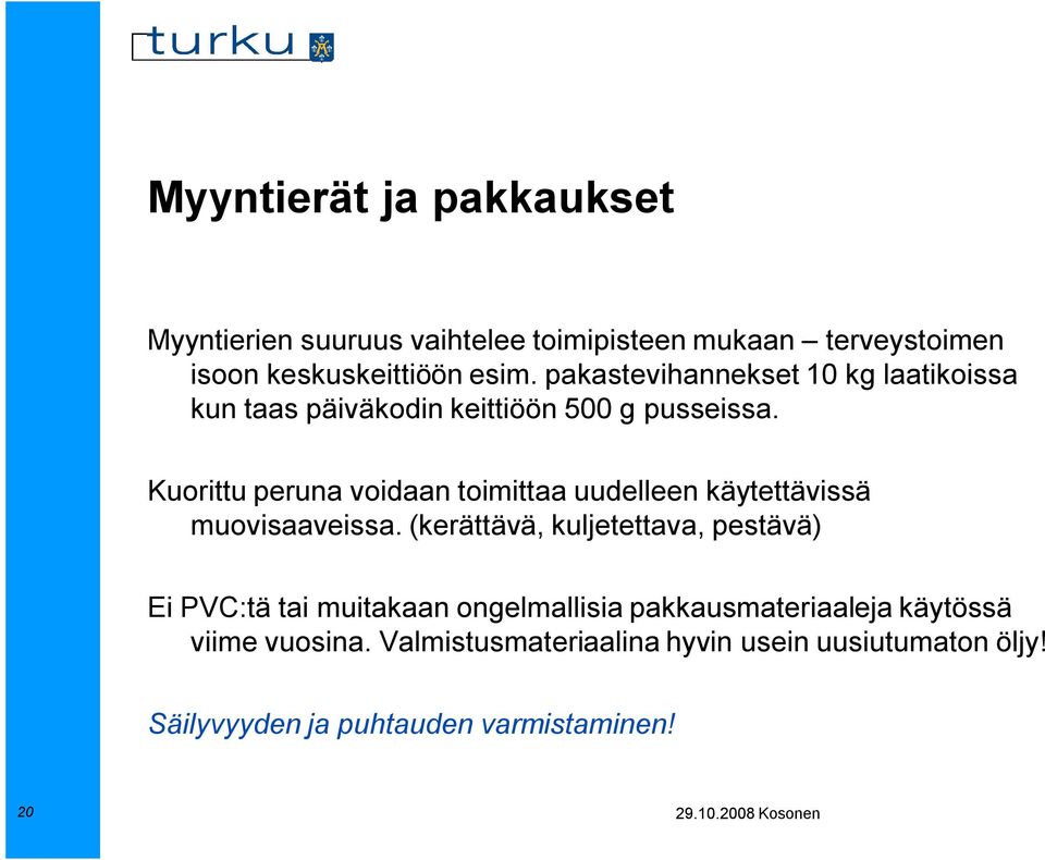 Kuorittu peruna voidaan toimittaa uudelleen käytettävissä muovisaaveissa.