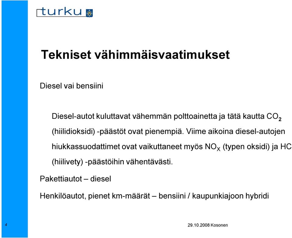 Viime aikoina diesel-autojen hiukkassuodattimet ovat vaikuttaneet myös NO X (typen oksidi) ja
