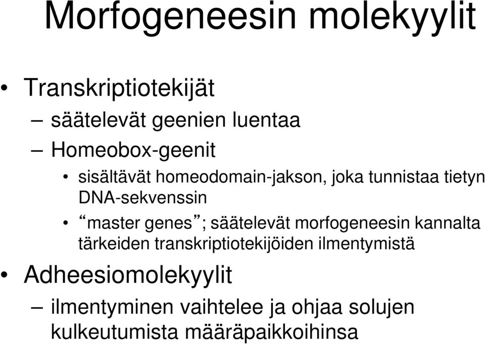 master genes ; säätelevät morfogeneesin kannalta tärkeiden transkriptiotekijöiden