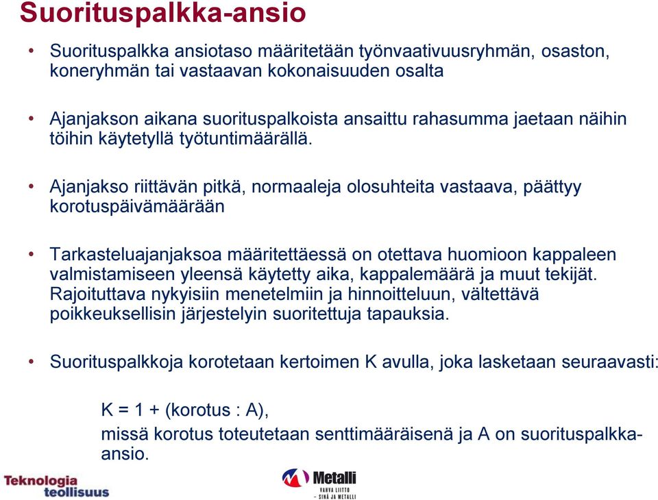 Ajanjakso riittävän pitkä, normaaleja olosuhteita vastaava, päättyy korotuspäivämäärään Tarkasteluajanjaksoa määritettäessä on otettava huomioon kappaleen valmistamiseen yleensä käytetty