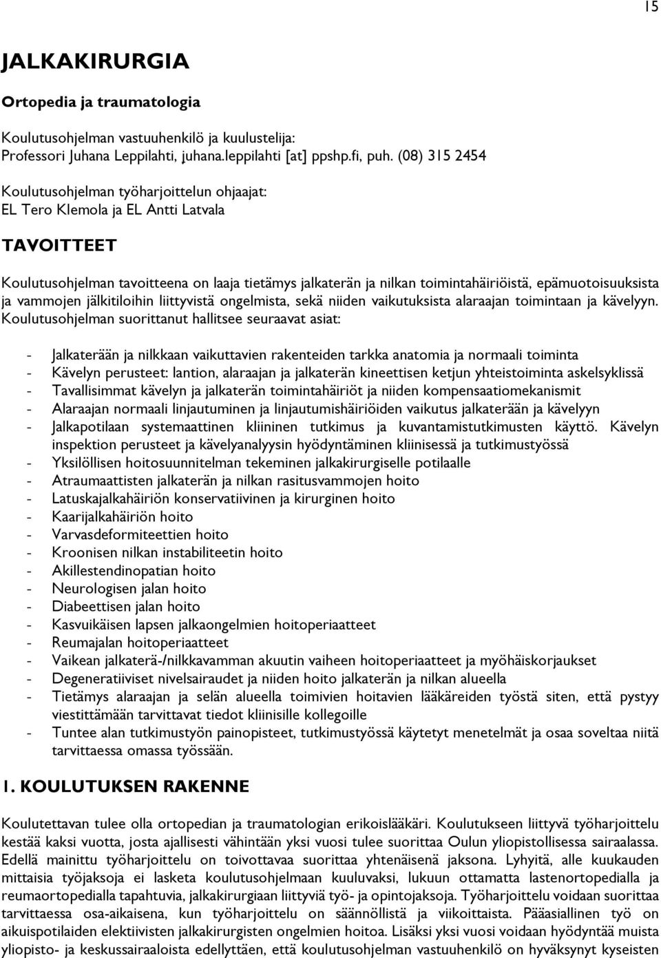 epämuotoisuuksista ja vammojen jälkitiloihin liittyvistä ongelmista, sekä niiden vaikutuksista alaraajan toimintaan ja kävelyyn.