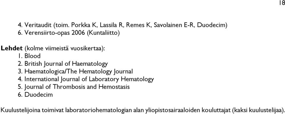 British Journal of Haematology 3. Haematologica/The Hematology Journal 4.