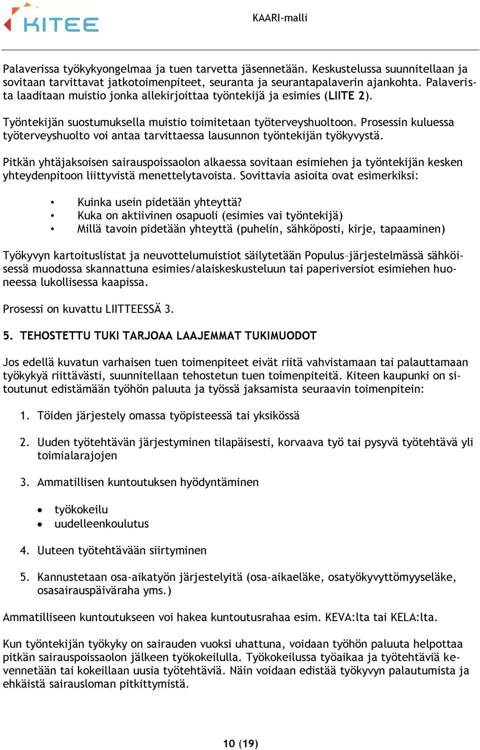 Prosessin kuluessa työterveyshuolto voi antaa tarvittaessa lausunnon työntekijän työkyvystä.