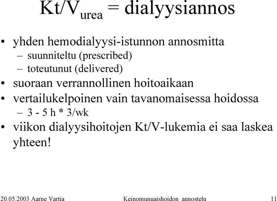 vertailukelpoinen vain tavanomaisessa hoidossa 3-5 h * 3/wk viikon