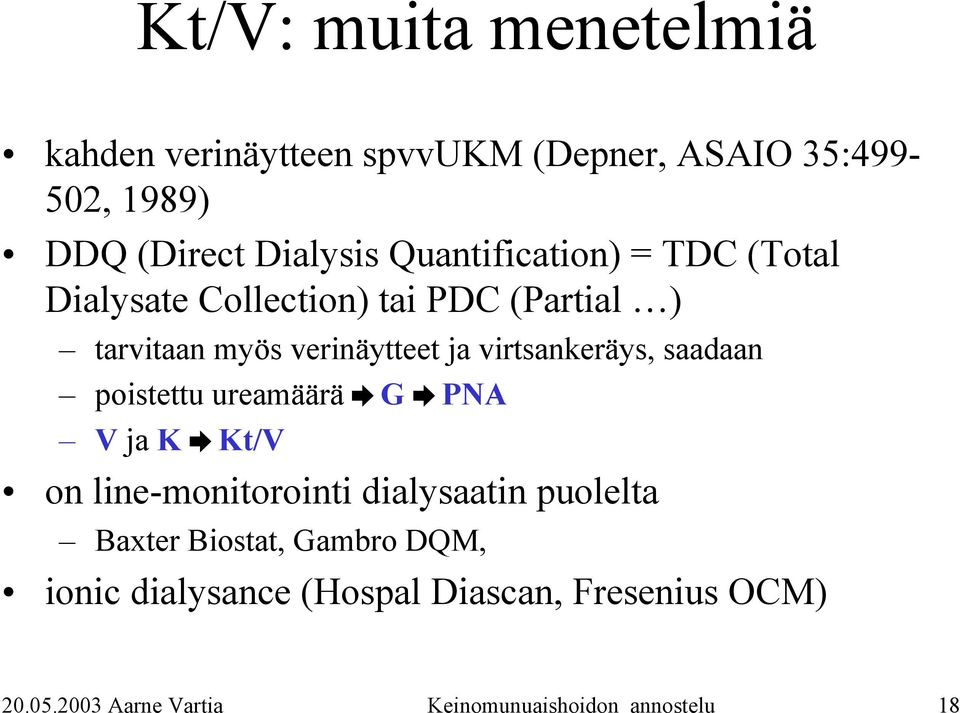 virtsankeräys, saadaan poistettu ureamäärä G PNA V ja K Kt/V on line-monitorointi dialysaatin puolelta Baxter