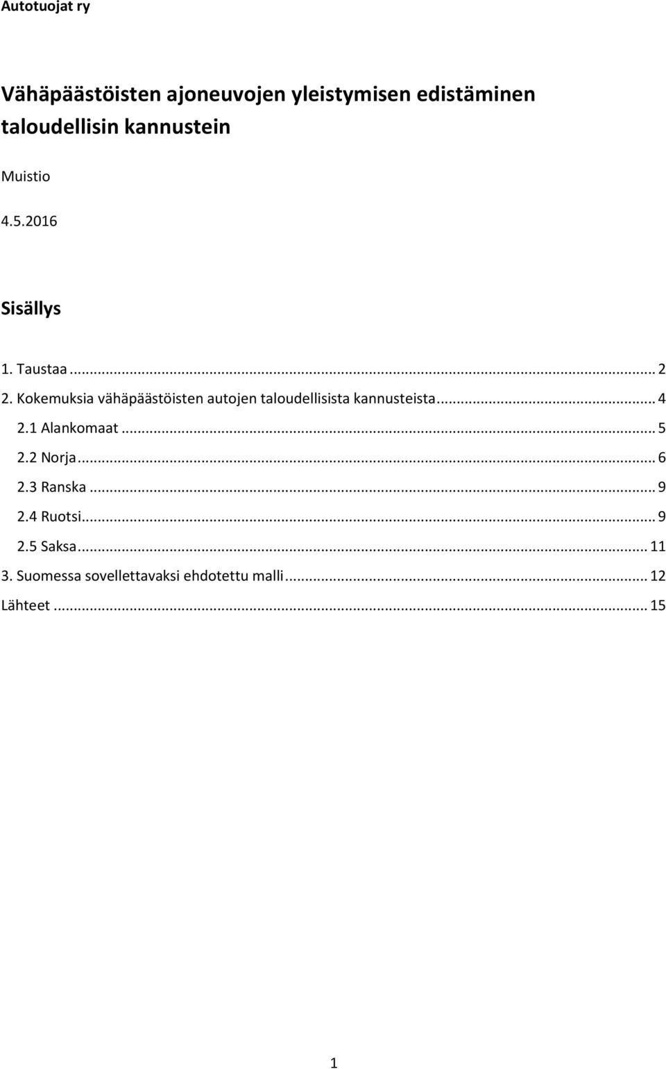 Kokemuksia vähäpäästöisten autojen taloudellisista kannusteista... 4 2.1 Alankomaat... 5 2.