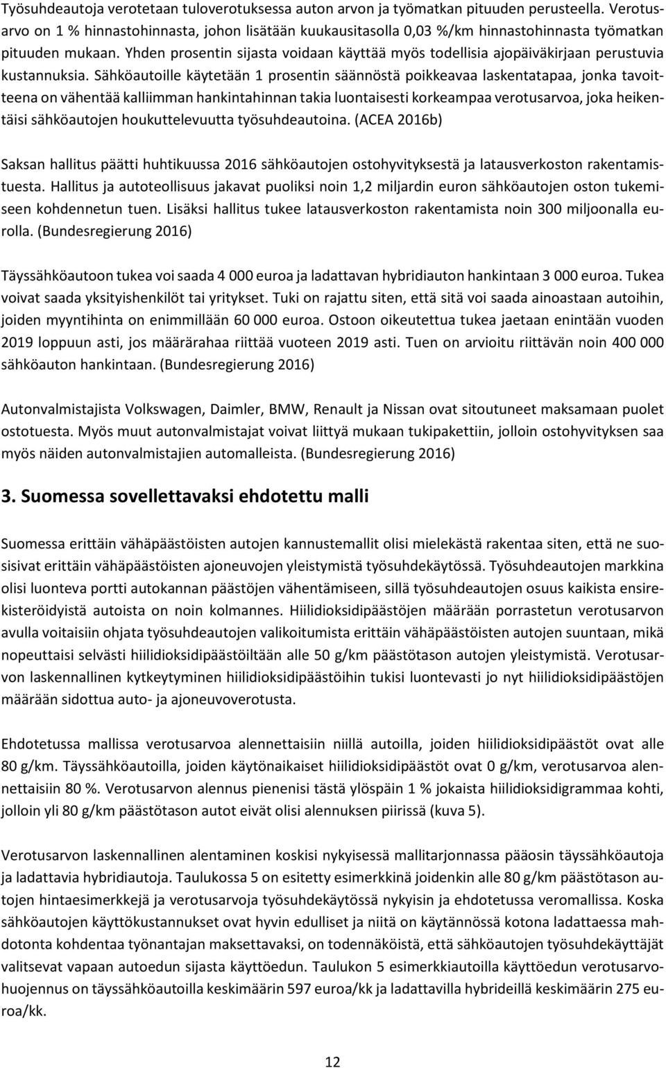 Yhden prosentin sijasta voidaan käyttää myös todellisia ajopäiväkirjaan perustuvia kustannuksia.