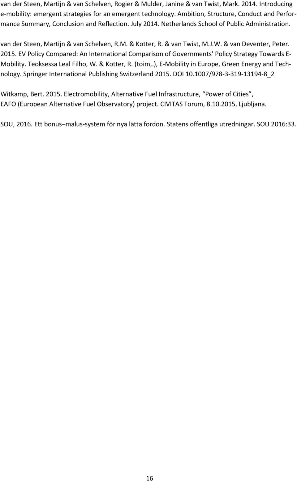 & van Twist, M.J.W. & van Deventer, Peter. 2015. EV Policy Compared: An International Comparison of Governments Policy Strategy Towards E- Mobility. Teoksessa Leal Filho, W. & Kotter, R. (toim,.
