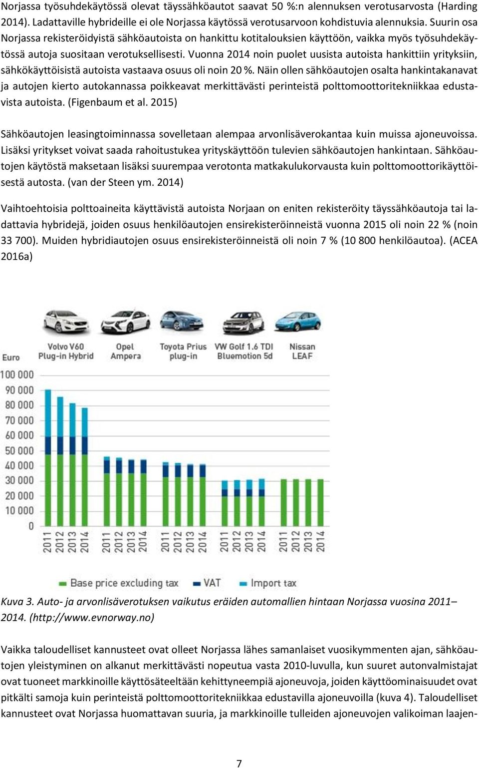Vuonna 2014 noin puolet uusista autoista hankittiin yrityksiin, sähkökäyttöisistä autoista vastaava osuus oli noin 20 %.