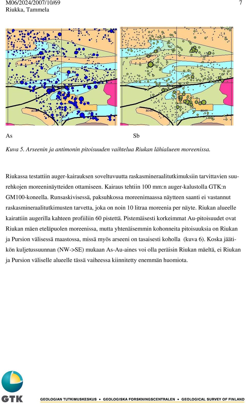 Runsaskivisessä, paksuhkossa moreenimaassa näytteen saanti ei vastannut raskasmineraalitutkimusten tarvetta, joka on noin 10 litraa moreenia per näyte.