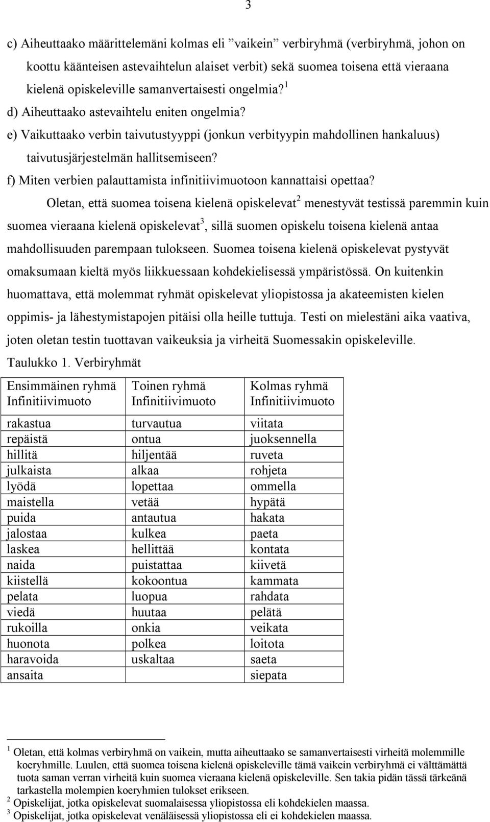 f) Miten verbien palauttamista infinitiivimuotoon kannattaisi opettaa?