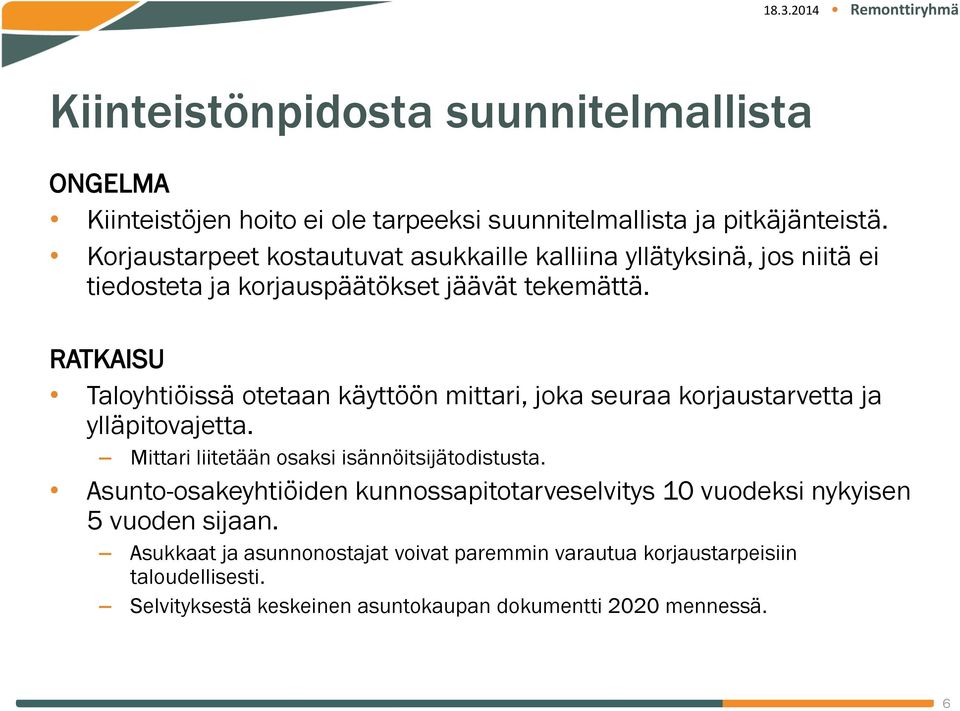 RATKAISU Taloyhtiöissä otetaan käyttöön mittari, joka seuraa korjaustarvetta ja ylläpitovajetta. Mittari liitetään osaksi isännöitsijätodistusta.