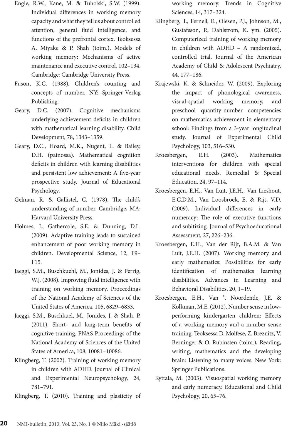 Shah (toim.), Models of working memory: Mechanisms of active maintenance and executive control, 102 134. Cambridge: Cambridge University Press. Fuson, K.C. (1988).