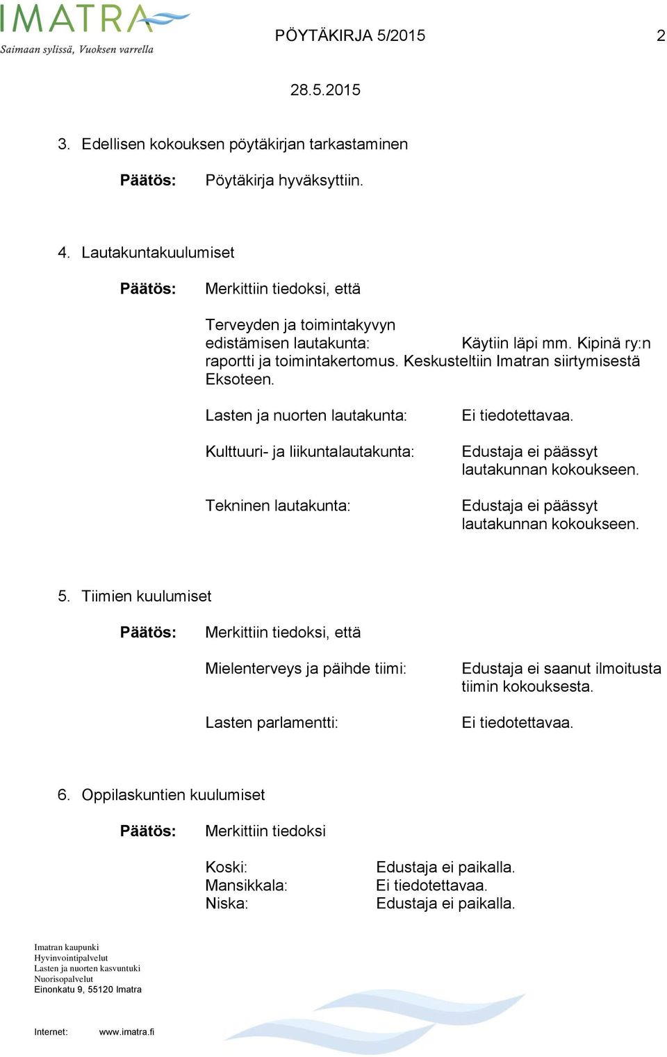 Keskusteltiin Imatran siirtymisestä Eksoteen.