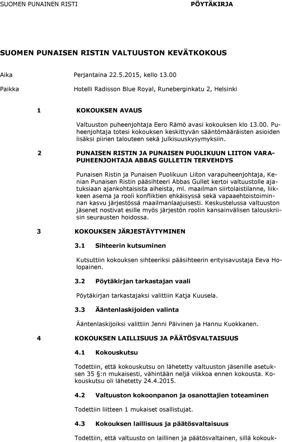 2 PUNAISEN RISTIN JA PUNAISEN PUOLIKUUN LIITON VARA- PUHEENJOHTAJA ABBAS GULLETIN TERVEHDYS Punaisen Ristin ja Punaisen Puolikuun Liiton varapuheenjohtaja, Kenian Punaisen Ristin pääsihteeri Abbas