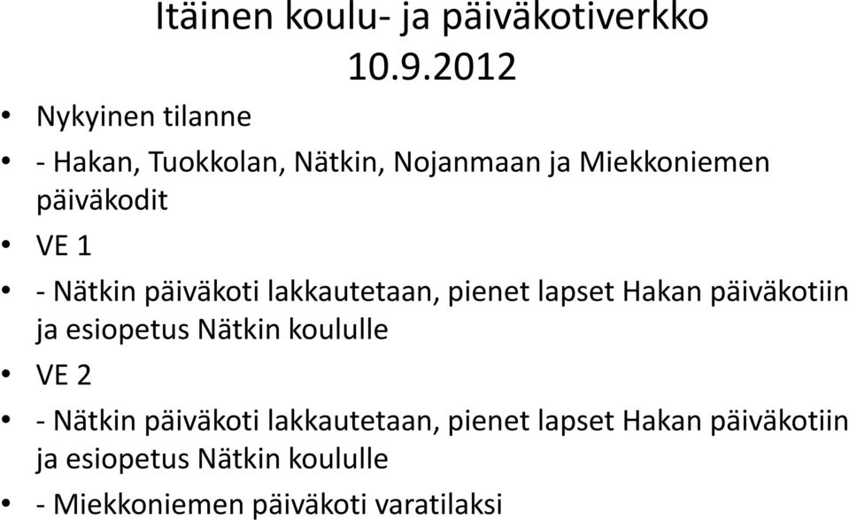 1 - Nätkin päiväkoti lakkautetaan, pienet lapset Hakan päiväkotiin ja esiopetus Nätkin