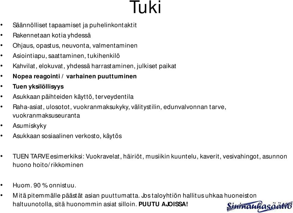 edunvalvonnan tarve, vuokranmaksuseuranta Asumiskyky Asukkaan sosiaalinen verkosto, käytös TUEN TARVE esimerkiksi: Vuokravelat, häiriöt, musiikin kuuntelu, kaverit, vesivahingot,
