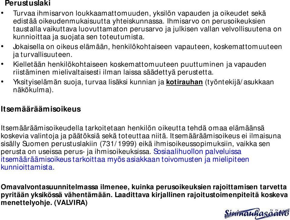 Jokaisella on oikeus elämään, henkilökohtaiseen vapauteen, koskemattomuuteen ja turvallisuuteen.