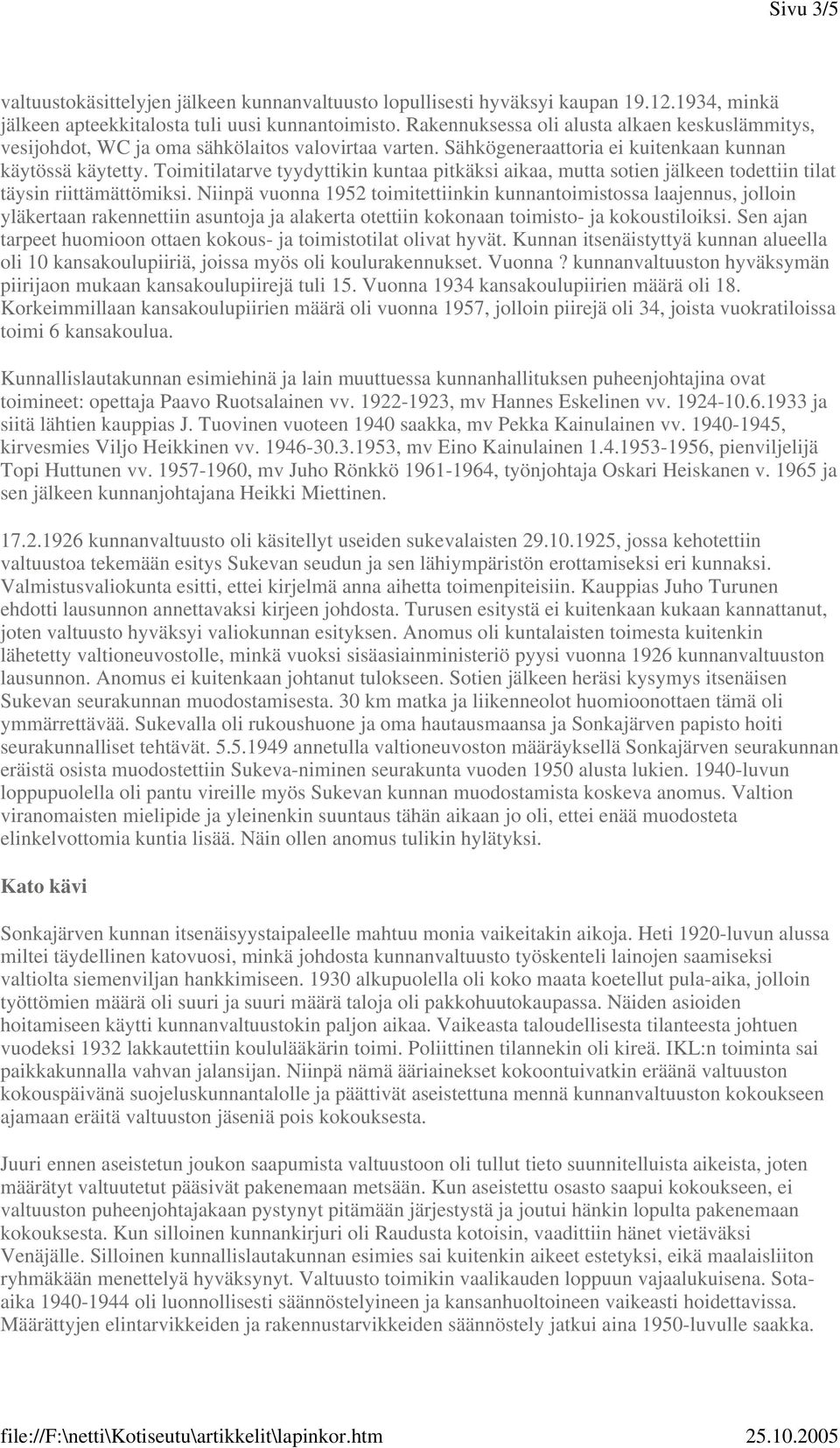 Toimitilatarve tyydyttikin kuntaa pitkäksi aikaa, mutta sotien jälkeen todettiin tilat täysin riittämättömiksi.