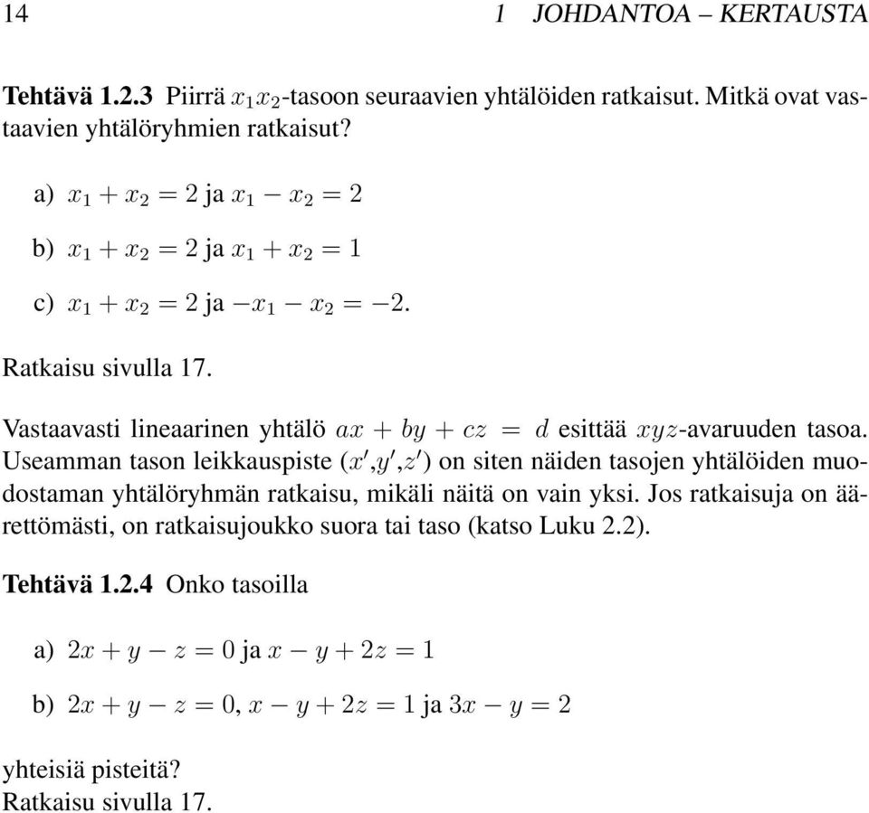 Useamman tason leikkauspiste (x,y,z ) on siten näiden tasojen yhtälöiden muodostaman yhtälöryhmän ratkaisu, mikäli näitä on vain yksi.