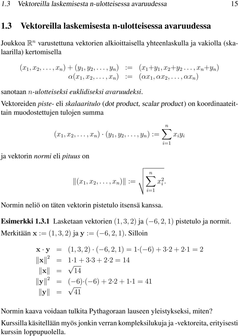 .., y n ) := (x +y, x +y..., x n +y n ) α(x, x,..., x n ) := (αx, αx,..., αx n ) sanotaan n-ulotteiseksi euklidiseksi avaruudeksi.