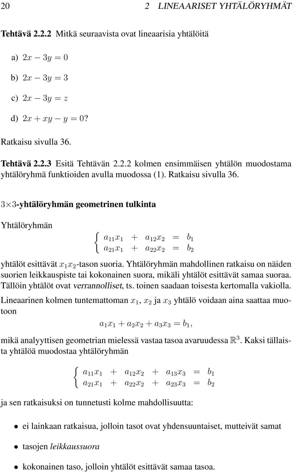 3 3-yhtälöryhmän geometrinen tulkinta Yhtälöryhmän { a x + a x = b a x + a x = b yhtälöt esittävät x x -tason suoria.