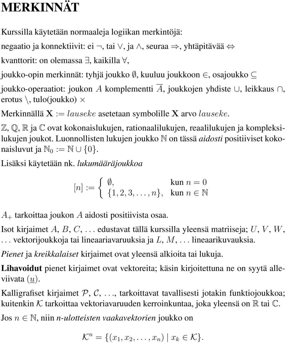 Z, Q, R ja C ovat kokonaislukujen, rationaalilukujen, reaalilukujen ja kompleksilukujen joukot. Luonnollisten lukujen joukko N on tässä aidosti positiiviset kokonaisluvut ja N 0 := N {0}.