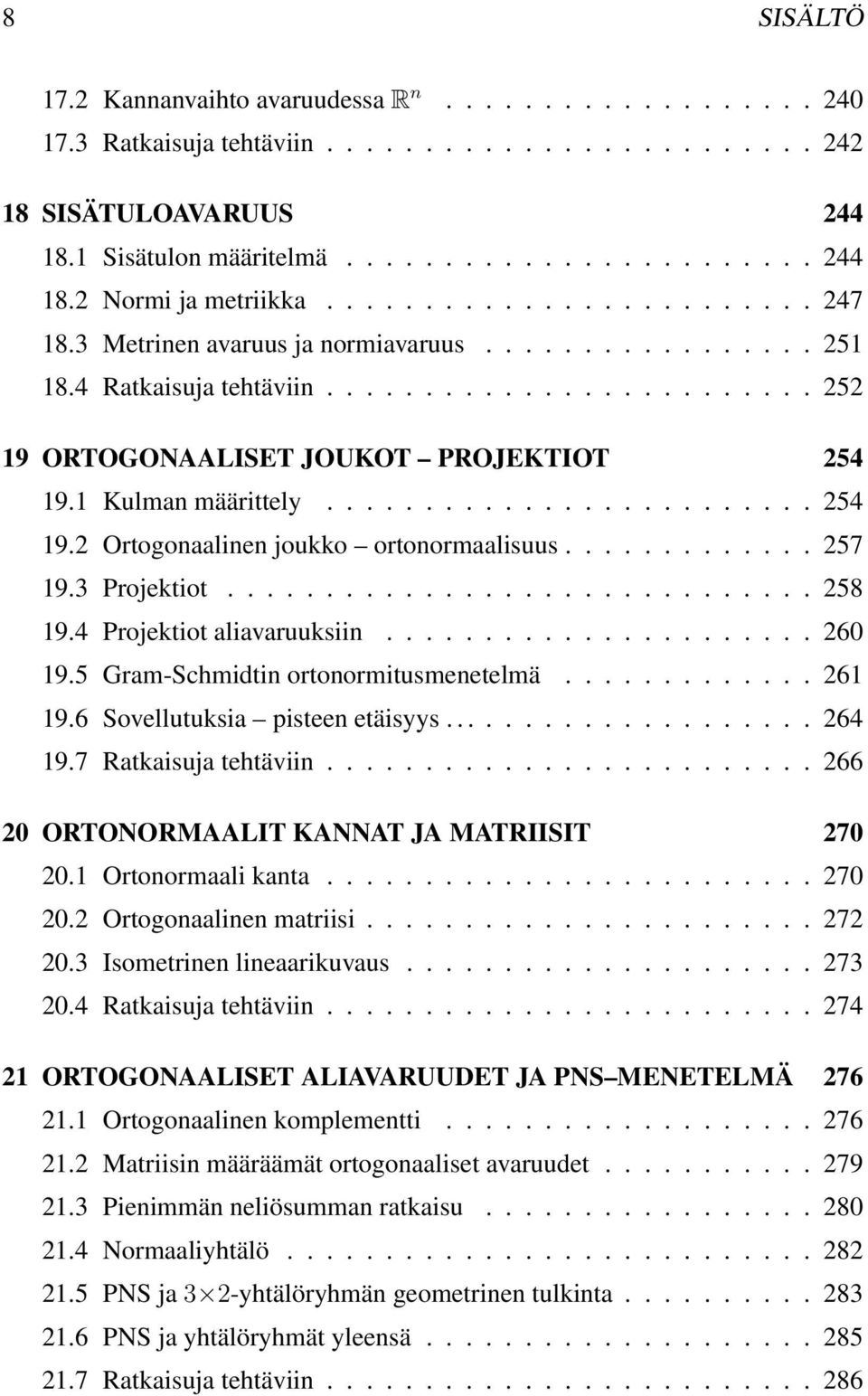 ........................ 54 9. Ortogonaalinen joukko ortonormaalisuus............. 57 9.3 Projektiot.............................. 58 9.4 Projektiot aliavaruuksiin...................... 60 9.