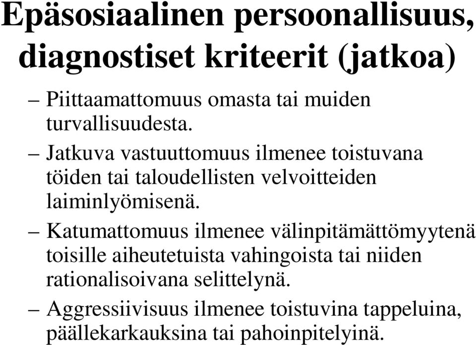 Jatkuva vastuuttomuus ilmenee toistuvana töiden tai taloudellisten velvoitteiden laiminlyömisenä.