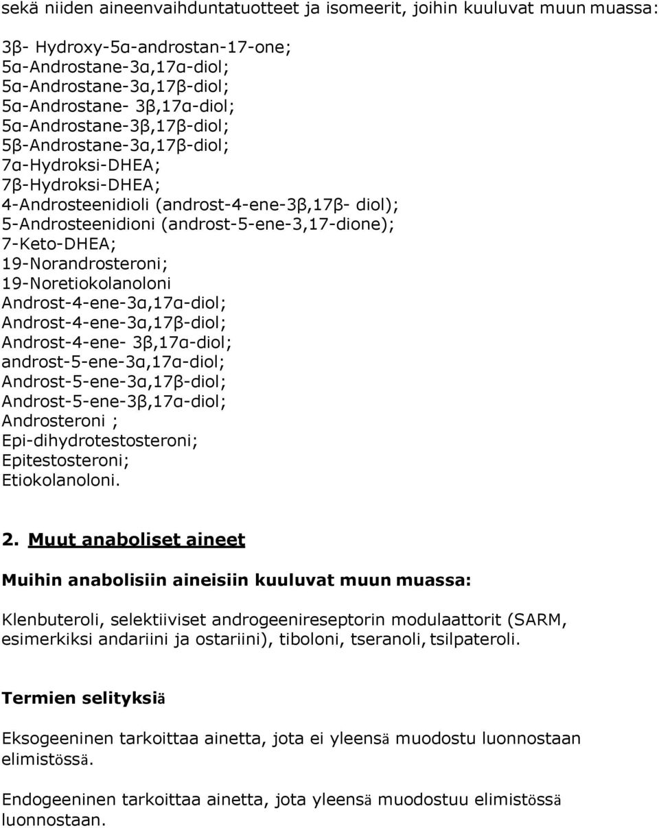 19-Norandrosteroni; 19-Noretiokolanoloni Androst-4-ene-3α,17α-diol; Androst-4-ene-3α,17β-diol; Androst-4-ene- 3β,17α-diol; androst-5-ene-3α,17α-diol; Androst-5-ene-3α,17β-diol;