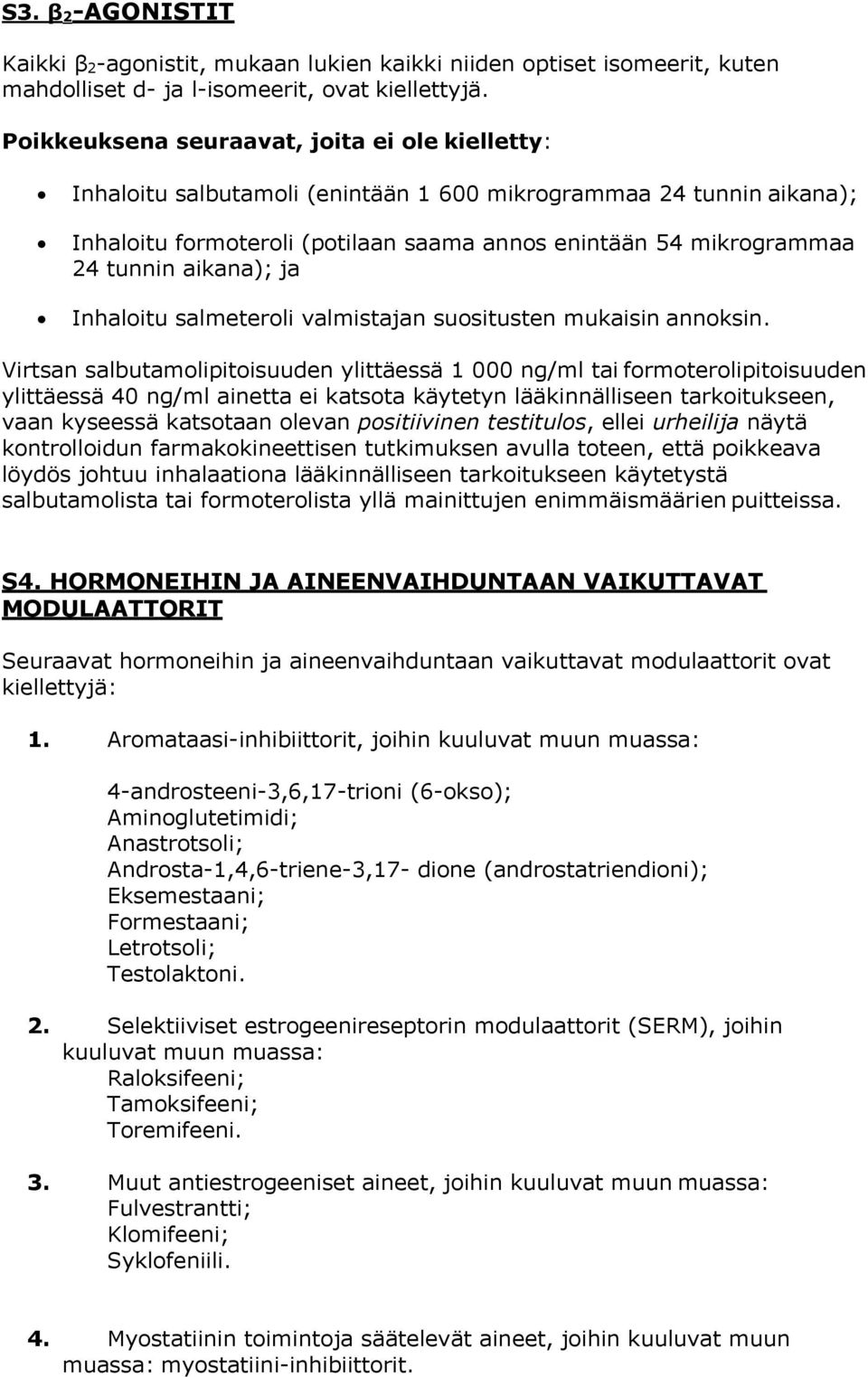 aikana); ja Inhaloitu salmeteroli valmistajan suositusten mukaisin annoksin.