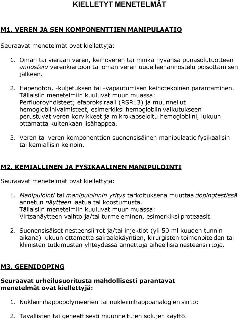 Hapenoton, -kuljetuksen tai -vapautumisen keinotekoinen parantaminen.
