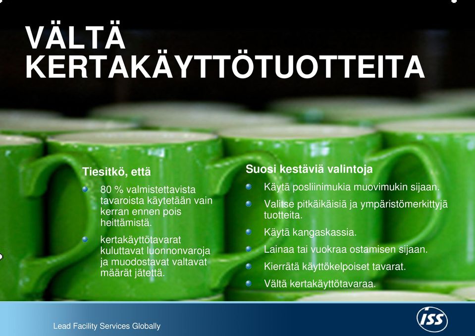 Suosi kestäviä valintoja Käytä posliinimukia muovimukin sijaan.