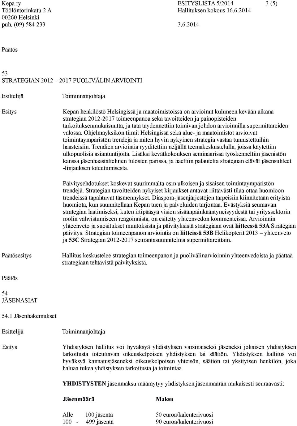 Ohjelmayksikön tiimit Helsingissä sekä alue- ja maatoimistot arvioivat toimintaympäristön trendejä ja miten hyvin nykyinen strategia vastaa tunnistettuihin haasteisiin.