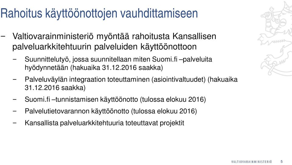 2016 saakka) Palveluväylän integraation toteuttaminen (asiointivaltuudet) (hakuaika 31.12.2016 saakka) Suomi.