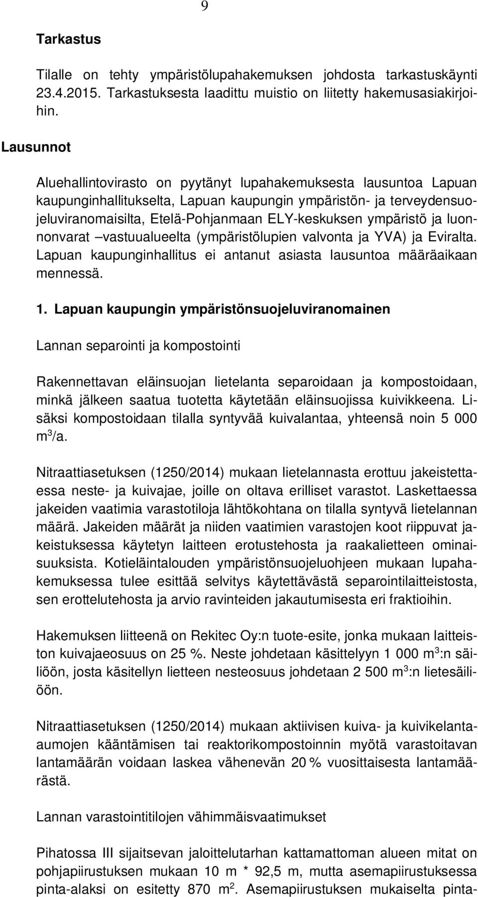 ympäristö ja luonnonvarat vastuualueelta (ympäristölupien valvonta ja YVA) ja Eviralta. Lapuan kaupunginhallitus ei antanut asiasta lausuntoa määräaikaan mennessä. 1.